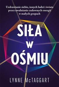 Obrazek Siła w ośmiu Uzdrawianie siebie innych ludzi i świata przez uwalnianie cudownych energii