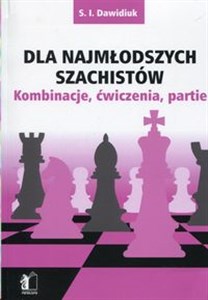 Obrazek Dla najmłodszych szachistów Kombinacje, ćwiczenia, partie
