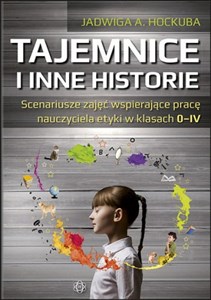 Obrazek Tajemnice i inne historie Scenariusze zajęć wspierające pracę nauczyciela etyki w klasach 0-IV