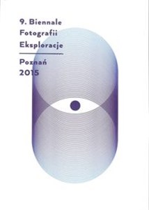 Obrazek Eksploracje 9 Biennale Fotografii Poznań 2015
