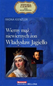 Bild von Wierny mąż niewiernych żon. Władysław Jagiełło. Seria kolekcjonerska: Historia z Alkowy. Tom 3