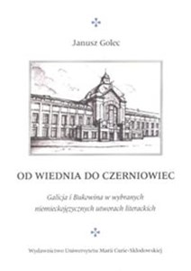 Obrazek Od Wiednia do Czerniowiec Galicja i Bukowina w wybranych niemieckojęzycznych utworach literackich