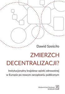 Bild von Zmierzch decentralizacji? Instytucjonalny krajobraz opieki zdrowotnej w Europie po nowym zarządzaniu publicznym