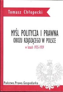 Obrazek Myśl polityczna i prawna obozu rządzącego w Polsce w latach 1935-1939