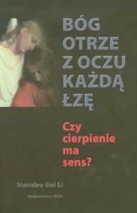 Obrazek Bóg otrze z oczu każdą łzę Czy cierpienie ma sens?