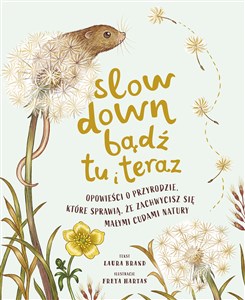 Bild von Slow Down. Bądź tu i teraz Opowieści o przyrodzie, które sprawią, że zachwycisz się małymi cudami natury