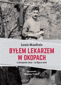 Obrazek Byłem lekarzem w okopach 2 sierpnia 1914 - 14 lipca 1919