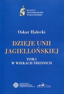 Obrazek Dzieje Unii Jagiellońskiej Tom 1 W wiekach średnich