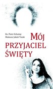 Zobacz : Mój przyja... - ks. Piotr Ochotny, Mateusz Jakub Tutak