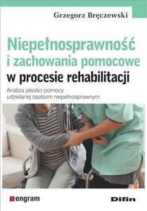 Obrazek Niepełnosprawność i zachowania pomocowe w procesie rehabilitacji Analiza jakości pomocy udzielanej osobom niepełnosprawnym