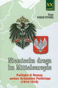 Bild von Niemiecka droga ku Mitteleuropie Polityka II Rzeszy wobec Królestwa Polskiego 1914-1916
