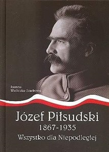 Obrazek Józef Piłsudski1867-1935.Wszystko dla Niepodległej