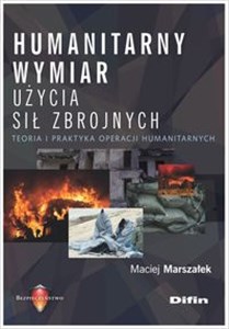 Bild von Humanitarny wymiar użycia sił zbrojnych Teoria i praktyka operacji humanitarnych