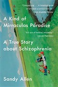 Pokaż szczegóły dla A Kind of Mirraculas Paradise: A True Story About Schizophrenia A Kind of ... - Sandy Allen -  Książka z wysyłką do Niemiec