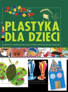 Obrazek Plastyka dla dzieci część 2 Nowoczesne i zabawne pomysły służące rozwojowi wyobraźni plastycznej