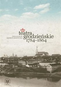 Obrazek Teatra grodzieńskie 1784-1864