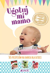 Obrazek Ugotuj mi mamo 365 przepisów na dania dla dzieci od 5 miesięcy do 3 lat