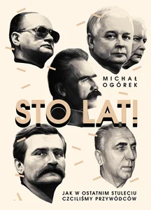 Obrazek Sto lat! Jak w ostatnim stuleciu czciliśmy przywódców