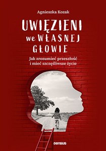 Bild von Uwięzieni we własnej głowie Jak zrozumieć przeszłość i mieć szczęśliwsze życie