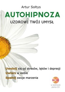 Obrazek Autohipnoza uzdrowi twój umysł Uwolnij się od stresów, lęków i depresji. Uwierz w siebie. Spełnij swoje marzenia