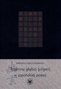 Obrazek Tajemna głębia (ylgen) w japońskiej poezji Twórczość Fujiwary Shunzeia i jej związki z buddyzmem