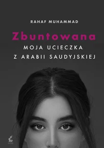 Obrazek Zbuntowana Moja ucieczka z Arabii Saudyjskiej