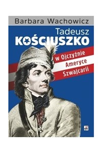 Obrazek Tadeusz Kościuszko w Ojczyźnie Ameryce Szwajcarii