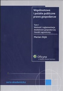 Obrazek Wspólnotowe i polskie publiczne prawo gospodarcze Tom I