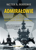 Zobacz : Admirałowi... - Walter R. Borneman