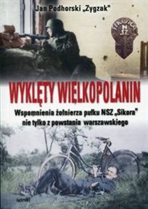 Obrazek Wyklęty Wielkopolanin Wspomnienia żołnierza pułku NSZ Sikora nie tylko z powstania warszawskiego