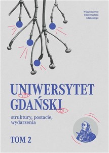 Obrazek Uniwersytet Gdański struktury, postacie.. T.2