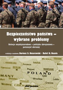 Obrazek Bezpieczeństwo państwa - wybrane problemy. Relacje międzynarodowe - polityka zbrojeniowa - potencjał obronny