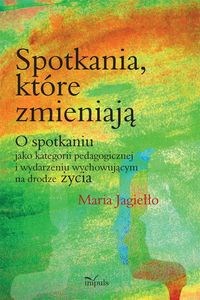 Bild von Spotkania które zmieniają O spotkaniu jako kategorii pedagogicznej i wydarzeniu wychowującemu na drodze życia