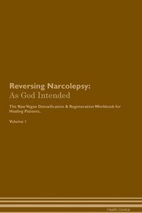 Bild von Reversing Narcolepsy As God Intended The Raw Vegan Plant-Based Detoxification & Regeneration Workbook for Healing Patients. Volume 1