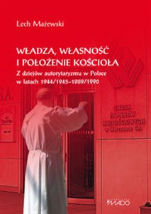 Bild von Władza, własność i położenie Kościoła Z dziejów autorytaryzmu w Polsce w latach 1944/1945-1989/1990