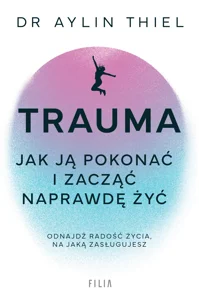 Obrazek Trauma Jak ją pokonać i zacząć naprawdę żyć