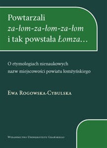 Bild von Powtarzali za-łom-za-łom-za-łom i tak powstała Łomza... O etymologiach nienaukowych nazw miejscowości