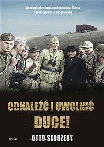 Obrazek Odnaleźć i uwolnić Duce! Wspomnienia pierwszego komandosa Hitlera z operacji odbicia Mussoliniego