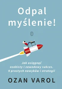 Obrazek Odpal myślenie! Jak osiągnąć osobisty i zawodowy sukces. 9 prostych nawyków i strategii
