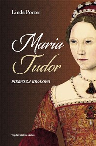 Obrazek Maria Tudor Pierwsza królowa