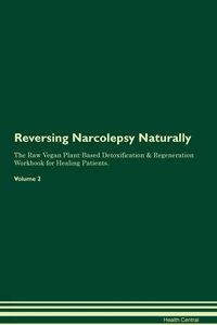 Bild von Reversing Narcolepsy Naturally The Raw Vegan Plant-Based Detoxification & Regeneration Workbook for Healing Patients. Volume 2
