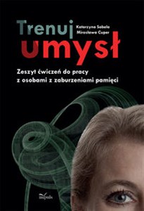 Obrazek Trenuj umysł Zeszyt ćwiczeń do pracy z osobami z zaburzeniami pamięci