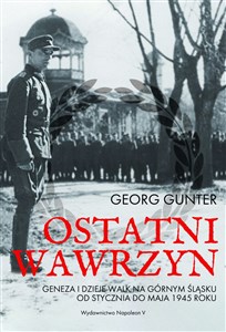 Obrazek Ostatni wawrzyn Geneza i dzieje walk na Górnym Śląsku od stycznia do maja 1945 roku