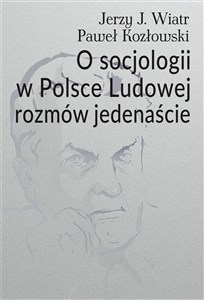 Obrazek O socjologii w Polsce Ludowej rozmów jedenaście