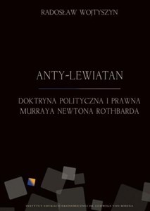 Obrazek Anty-Lewiatan Doktryna polityczna i prawna Murraya Newtona Rothbarda