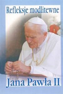 Bild von Refleksje modlitewne Jana Pawła II Praktyczny modlitewnik pielgrzyma