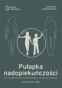 Bild von Pułapka nadopiekuńczości Czy wyrządzamy krzywdę swoim dzieciom, starając się za bardzo?