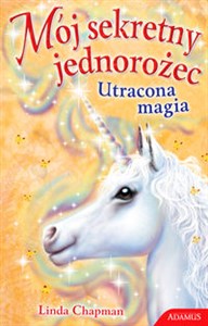 Obrazek Mój sekretny jednorożec Utracona magia