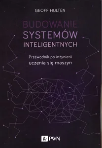 Obrazek Budowanie systemów inteligentnych Przewodnik po inżynierii uczenia się maszyn