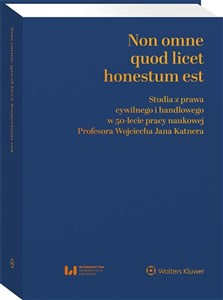 Bild von Non omne quod licet honestum est Studia z prawa cywilnego i handlowego w 50-lecie pracy naukowej Profesora Wojciecha Jana Katnera